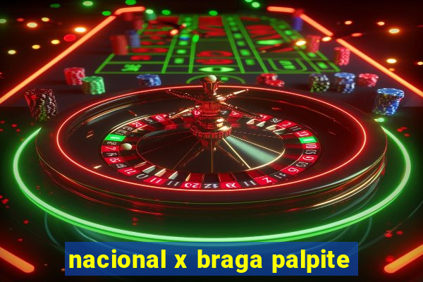 nacional x braga palpite